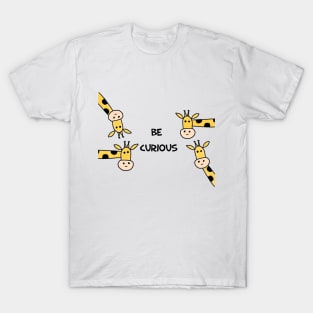 Giraffe Be Curious T-Shirt